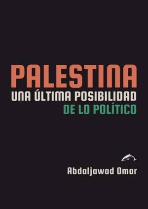 PALESTINA. UNA ULTIMA POSIBILIDAD DE LO POLITICO